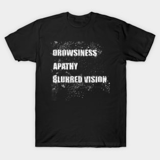 Drowsiness, apathy, blurred vision T-Shirt